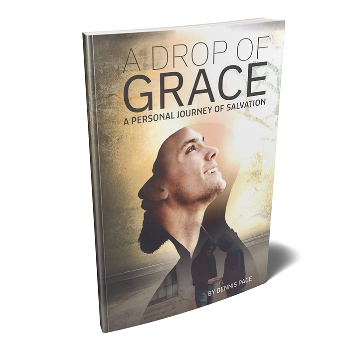 A Drop of Grace: A Personal Journey of Salvation by Dennis Page