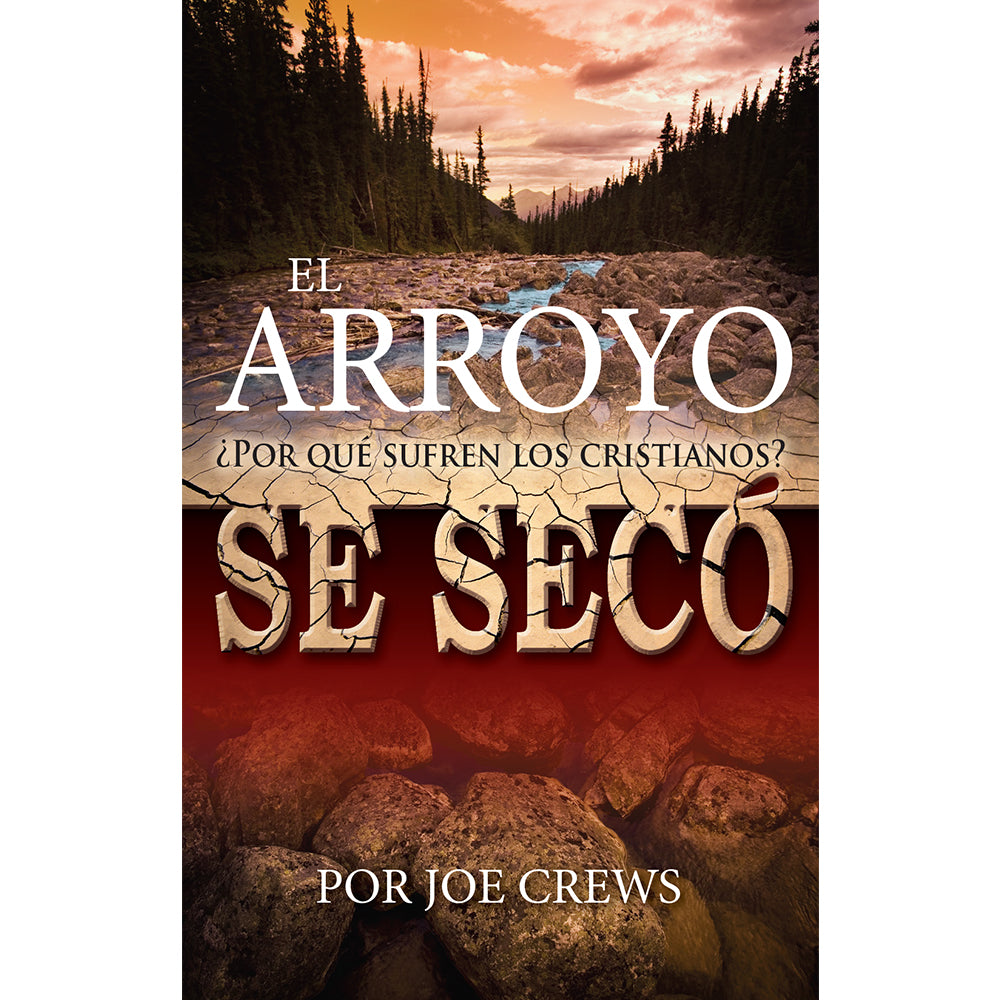 El Arroyo Se Seco: ¿Por Que Sufren Los Cristianos? (PB) by Joe Crews