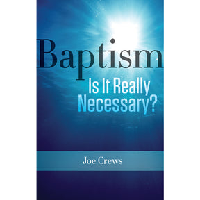 Baptism: Is It Really Necessary? (PB) by Joe Crews