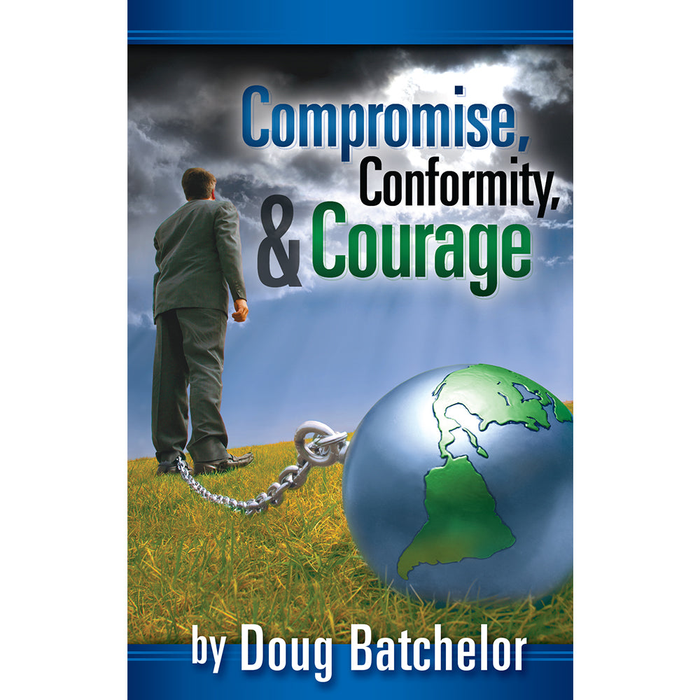 Compromise, Conformity, & Courage (PB) by Doug Batchelor