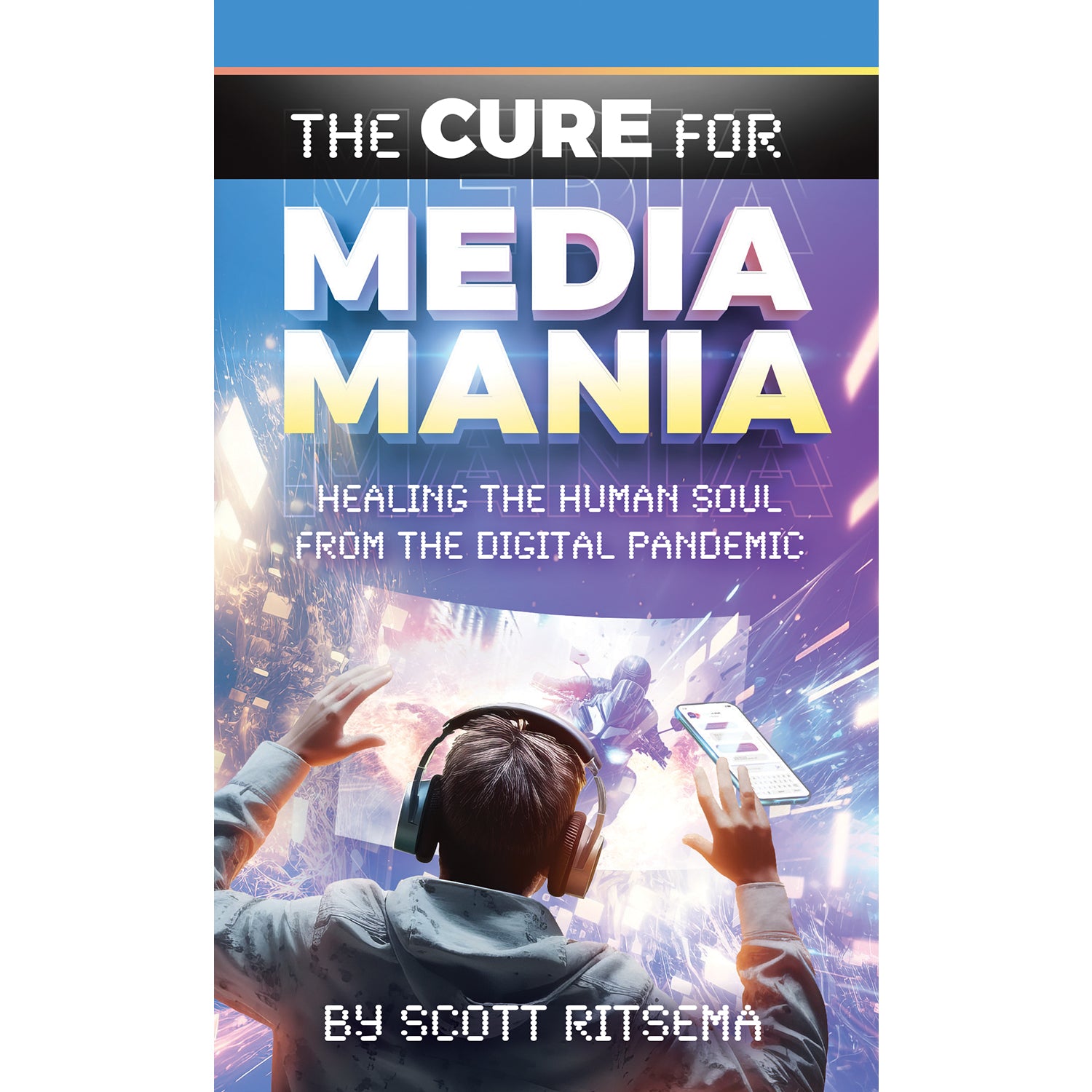 Brand New! The Cure for Media Mania by Scott Ritsema from Amazing Facts