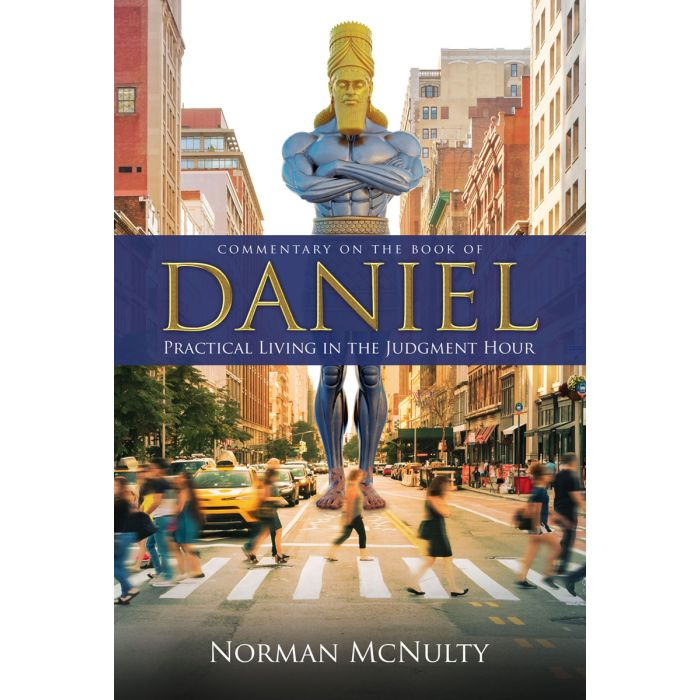 Daniel: Practical Living in the Judgment Hour by Norman McNulty