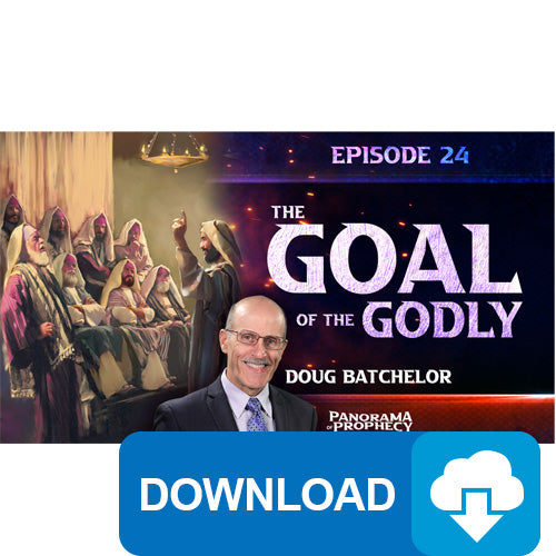 (Digital Download) Panorama of Prophecy: The Goal of the Godly (24) by Doug Batchelor