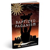 Baptized Paganism (PB) by Dennis Crews