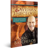 Caveman Theology: Salvation Made Simple by Doug Batchelor