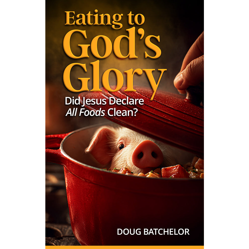 New! Eating to God's Glory: Did Jesus Declare All Foods Clean? (PB) by Doug Batchelor