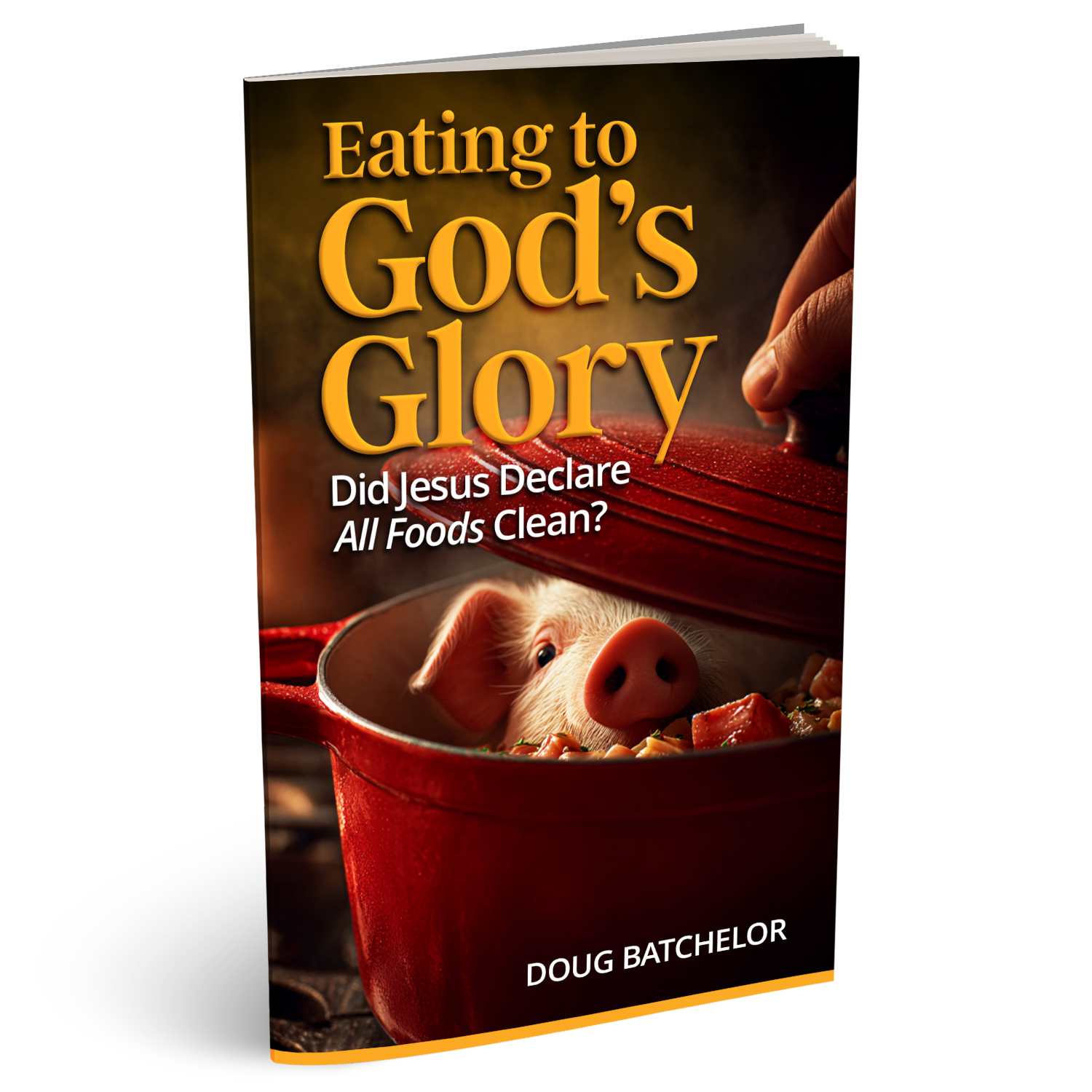 PRE-ORDER! Eating to God's Glory: Did Jesus Declare All Foods Clean? (PB) by Doug Batchelor