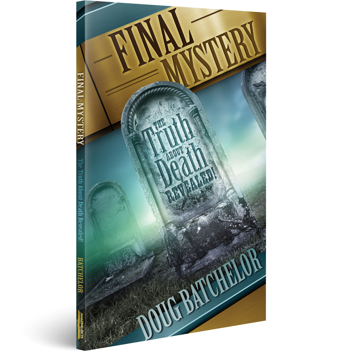 Final Mystery: The Truth About Death Revealed by Doug Batchelor