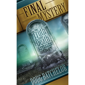 Final Mystery: The Truth About Death Revealed by Doug Batchelor