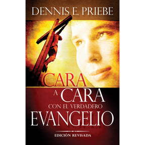 Cara a Cara Con El Verdadero Evangelio (Face to Face with the Real Gospel -Spanish) by Dennis Priebe