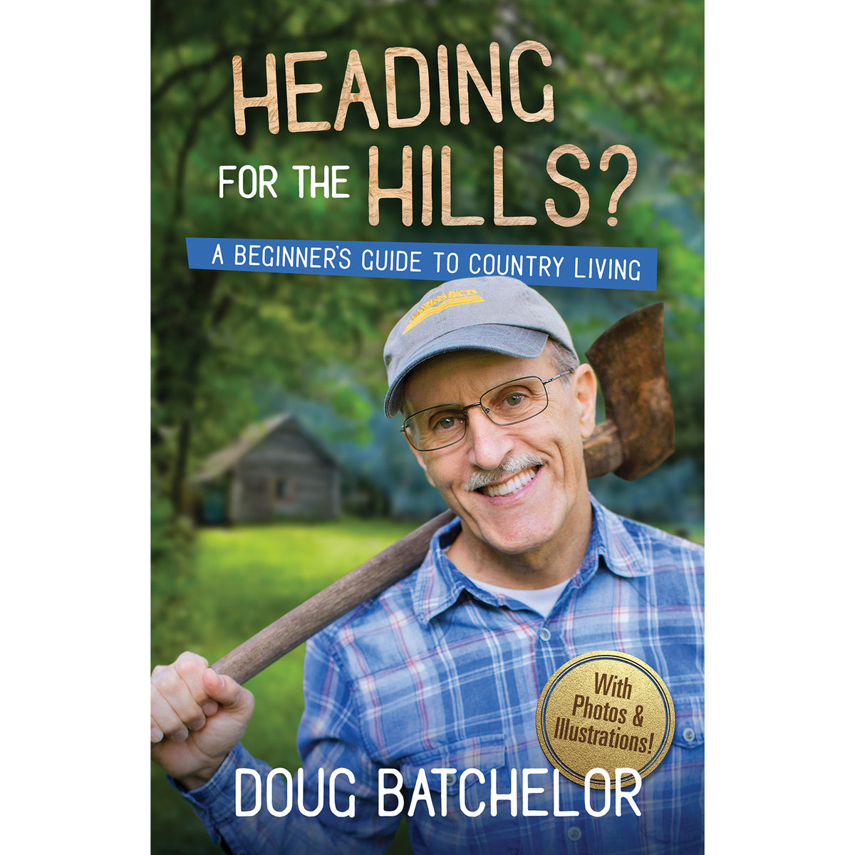 Heading for the Hills: A Beginner's Guide to Country Living by Doug Batchelor