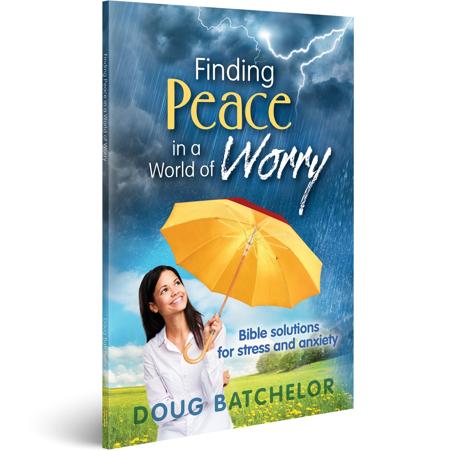 Finding Peace in a World of Worry: Bible Solutions for Stress and Anxiety by Doug Batchelor