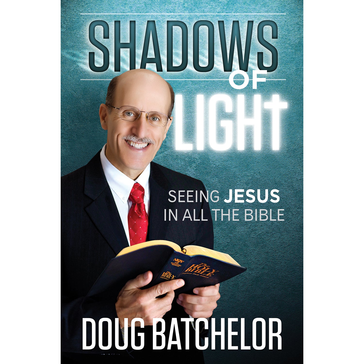 Shadows of Light: Seeing Jesus in All the Bible by Doug Batchelor