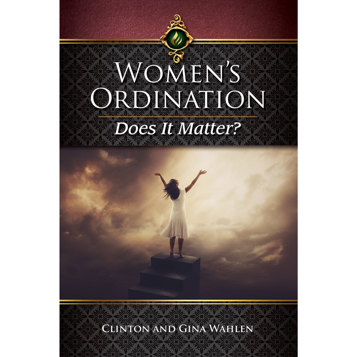 Womens Ordination Does It Matter by Clinton and Gina Wahlen
