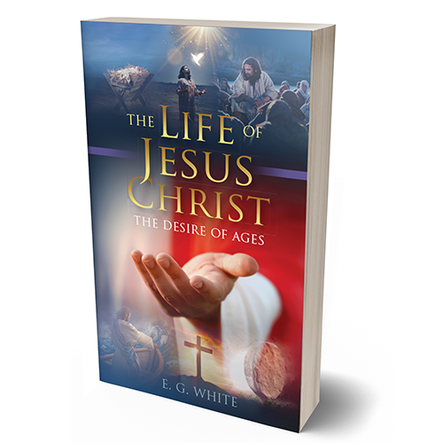The Life of Jesus Christ: The Desire of Ages