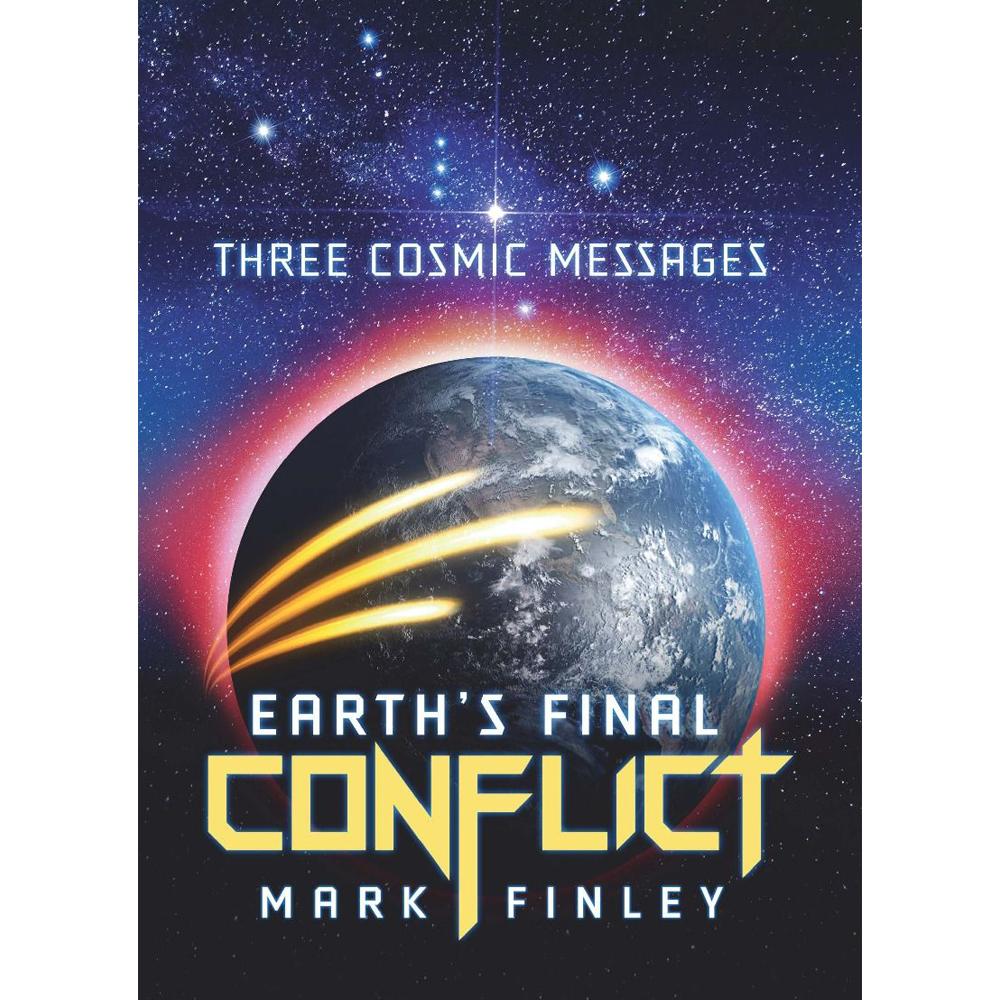 Earth's Final Conflict: Three Cosmic Messages by Mark Finley