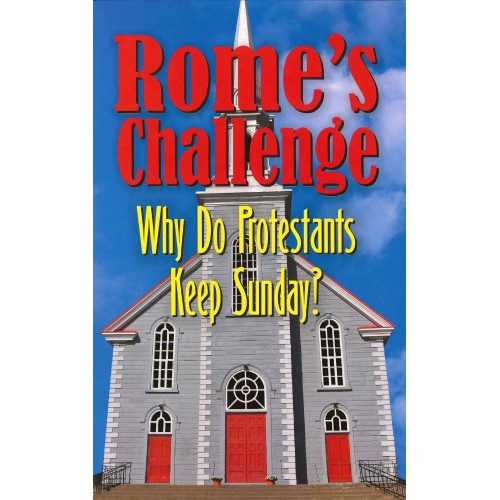 Rome's Challenge: Why Do Protestants Keep Sunday? by Teach Services