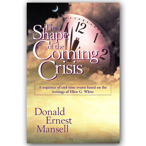 The Shape of the Coming Crisis: A Sequence of End-Time Events by Donald Mansell