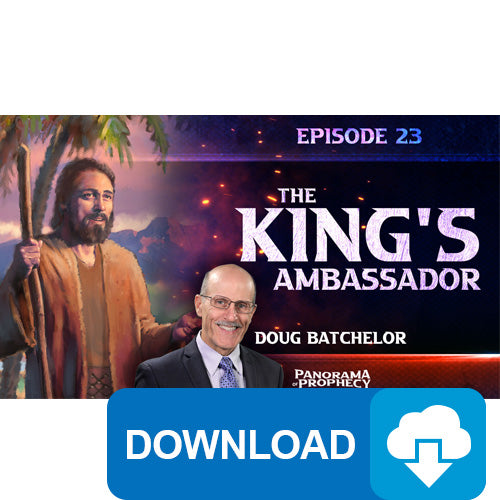 (Digital Download) Panorama of Prophecy: The King's Ambassador (23) by Doug Batchelor