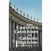The Convert's Catechism of Catholic Doctrine by Peter Geiermann