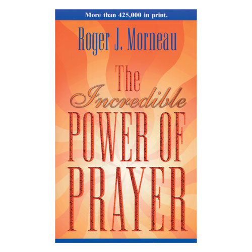Incredible Power of Prayer by Roger Morneau