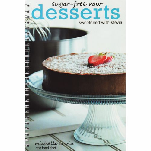 Sugar-Free Raw Desserts (Sweetened with Stevia) by Michelle Irwin