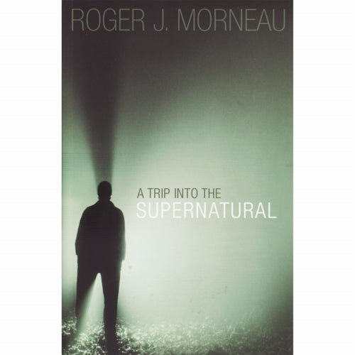 A Trip Into The Supernatural by Roger Morneau