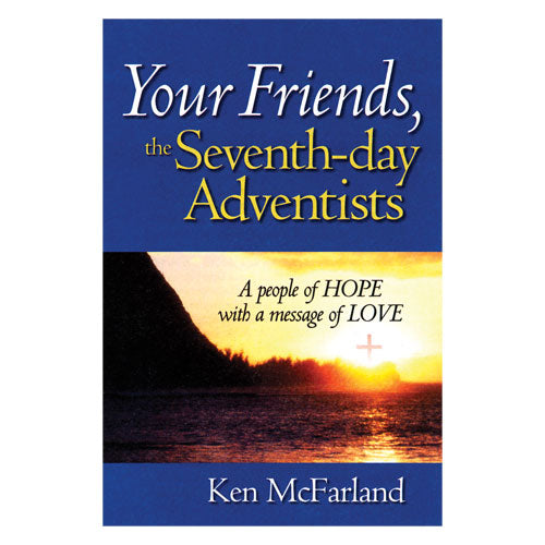 Your Friends, the Seventh-day Adventists by Ken McFarland